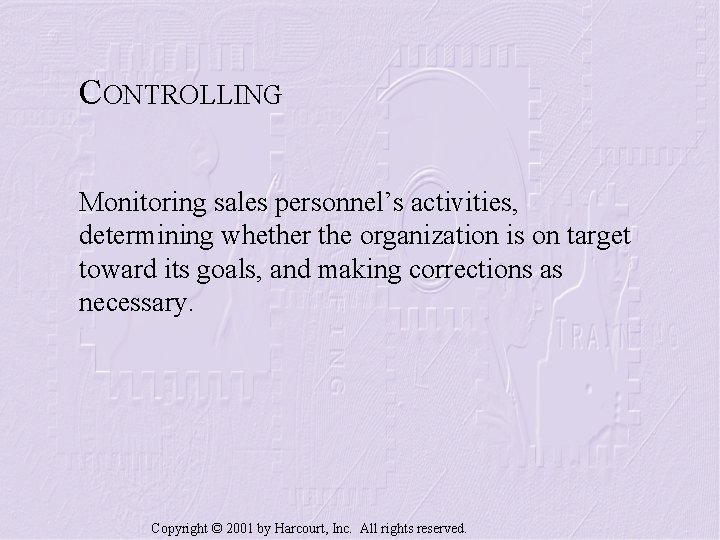 CONTROLLING Monitoring sales personnel’s activities, determining whether the organization is on target toward its