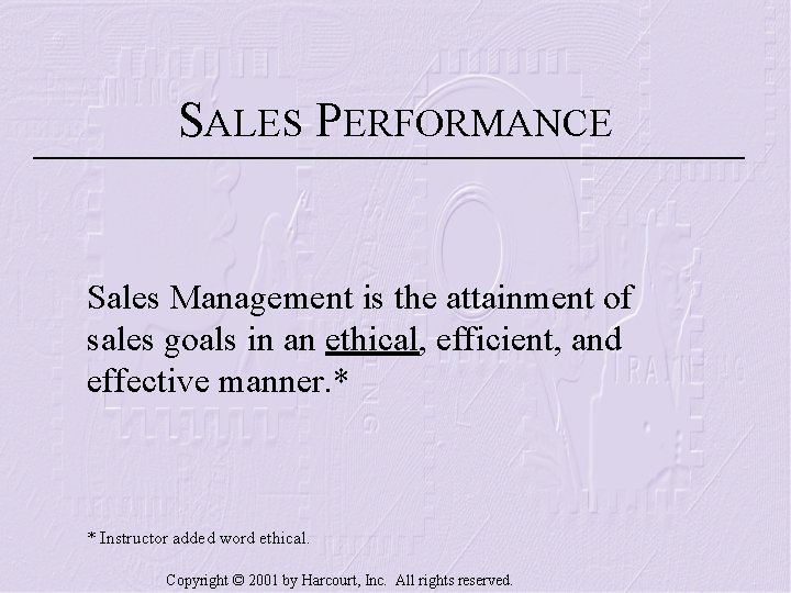 SALES PERFORMANCE Sales Management is the attainment of sales goals in an ethical, efficient,