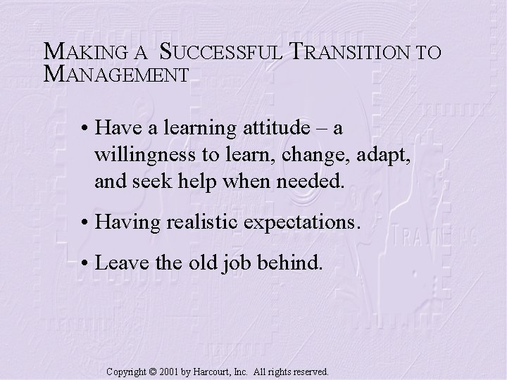 MAKING A SUCCESSFUL TRANSITION TO MANAGEMENT • Have a learning attitude – a willingness