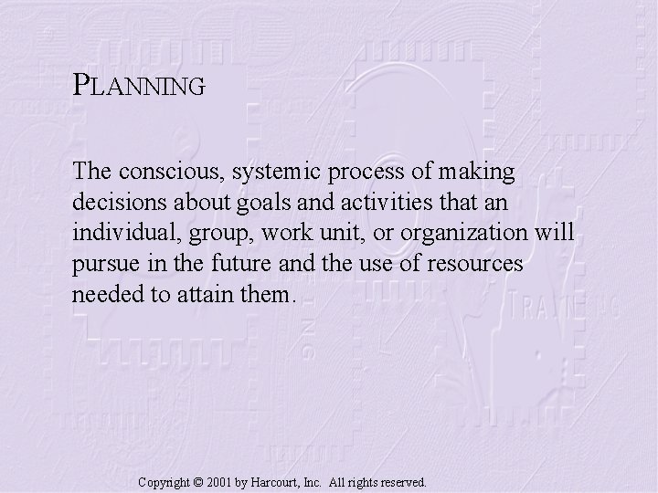 PLANNING The conscious, systemic process of making decisions about goals and activities that an