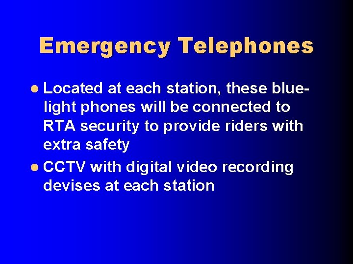 Emergency Telephones l Located at each station, these bluelight phones will be connected to