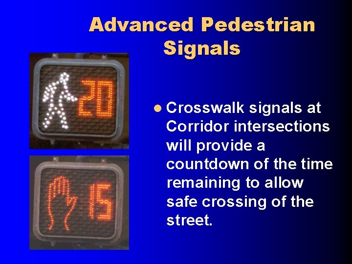 Advanced Pedestrian Signals l Crosswalk signals at Corridor intersections will provide a countdown of