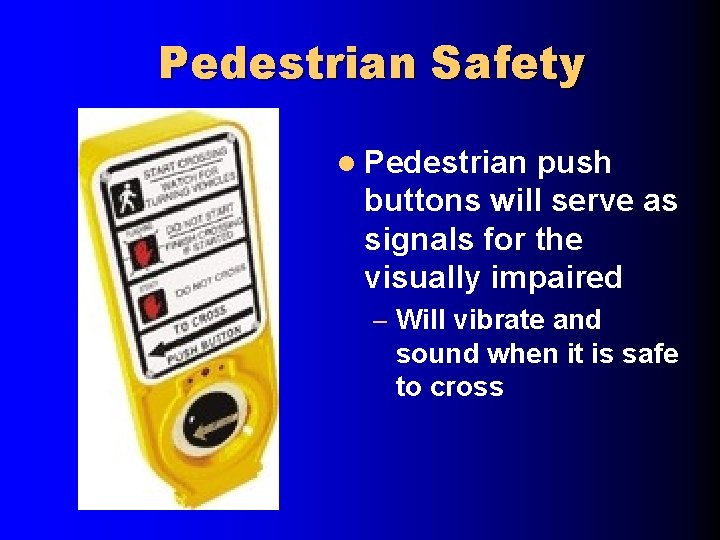 Pedestrian Safety l Pedestrian push buttons will serve as signals for the visually impaired