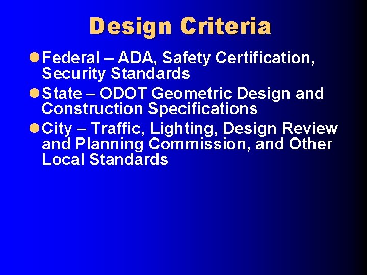 Design Criteria l Federal – ADA, Safety Certification, Security Standards l State – ODOT