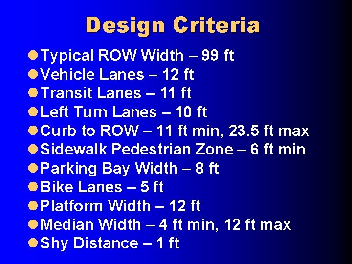 Design Criteria l Typical ROW Width – 99 ft l Vehicle Lanes – 12