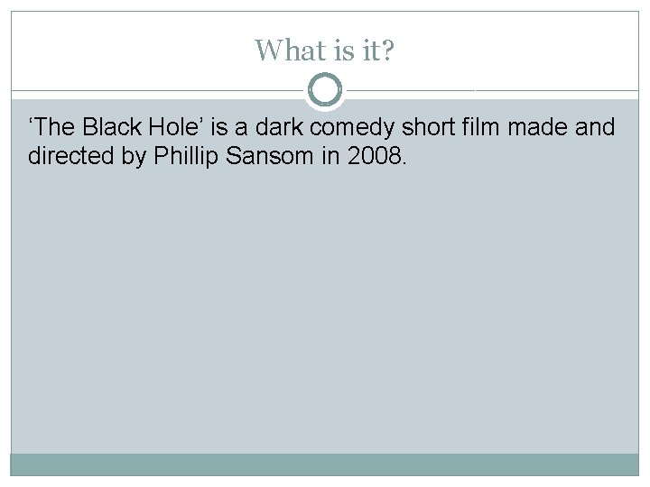 What is it? ‘The Black Hole’ is a dark comedy short film made and