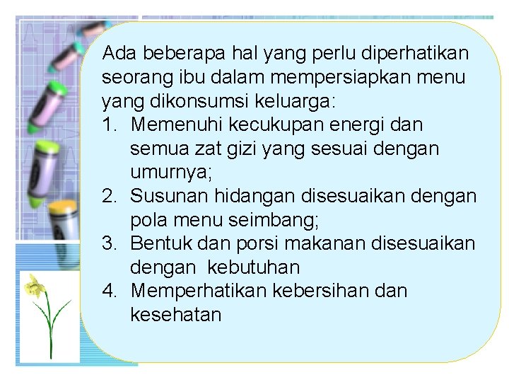 Ada beberapa hal yang perlu diperhatikan seorang ibu dalam mempersiapkan menu yang dikonsumsi keluarga: