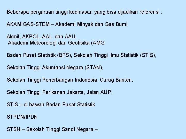 Beberapa perguruan tinggi kedinasan yang bisa dijadikan referensi : AKAMIGAS-STEM – Akademi Minyak dan