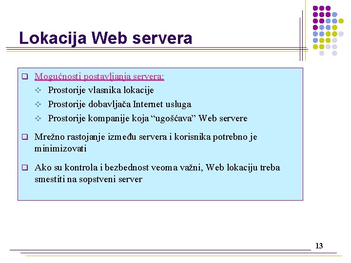 Lokacija Web servera q Mogućnosti postavljanja servera: v Prostorije vlasnika lokacije v Prostorije dobavljača