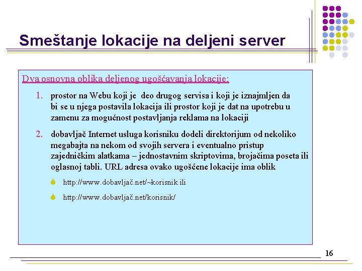 Smeštanje lokacije na deljeni server Dva osnovna oblika deljenog ugošćavanja lokacije: 1. prostor na