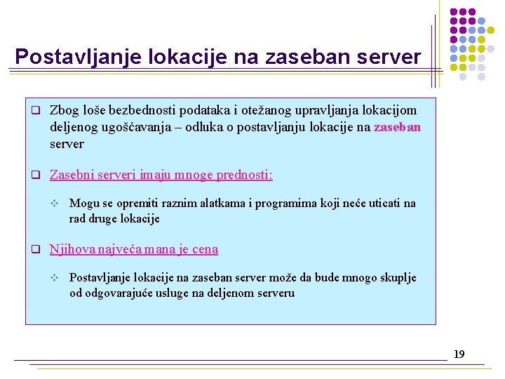 Postavljanje lokacije na zaseban server q Zbog loše bezbednosti podataka i otežanog upravljanja lokacijom