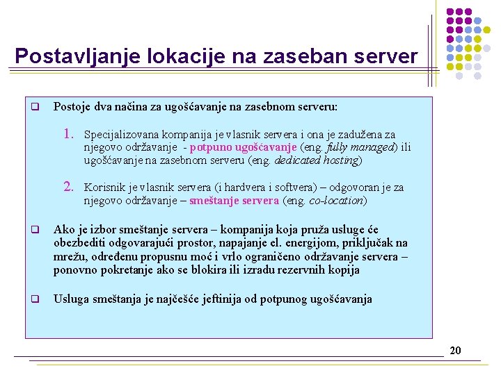 Postavljanje lokacije na zaseban server q Postoje dva načina za ugošćavanje na zasebnom serveru: