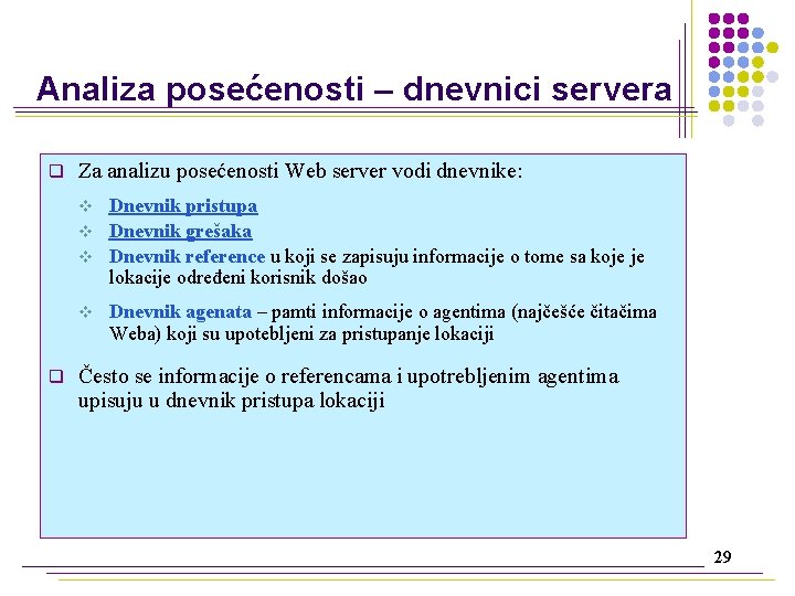 Analiza posećenosti – dnevnici servera q Za analizu posećenosti Web server vodi dnevnike: Dnevnik