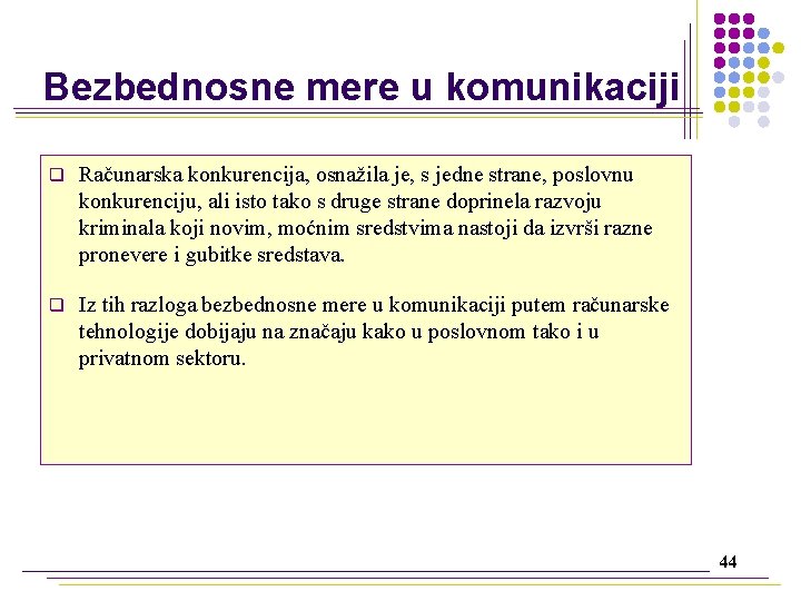 Bezbednosne mere u komunikaciji q Računarska konkurencija, osnažila je, s jedne strane, poslovnu konkurenciju,