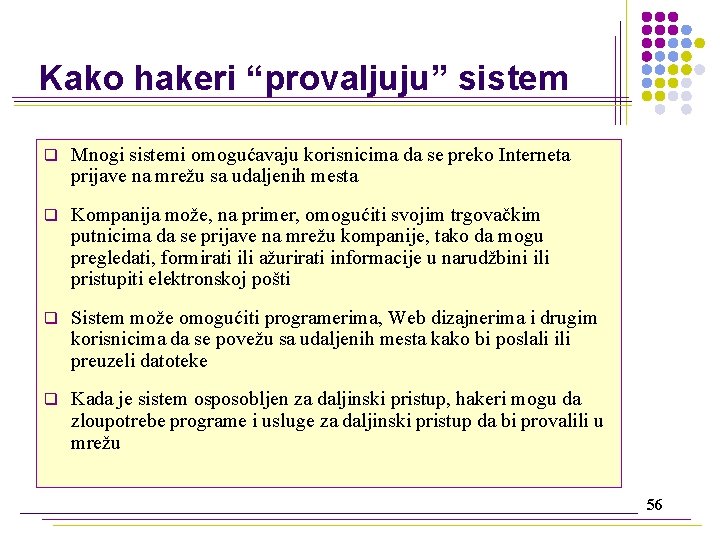 Kako hakeri “provaljuju” sistem q Mnogi sistemi omogućavaju korisnicima da se preko Interneta prijave