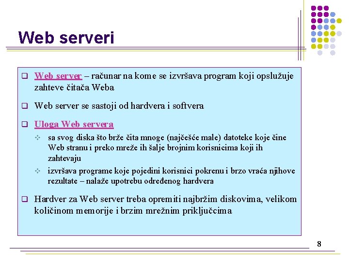 Web serveri q Web server – računar na kome se izvršava program koji opslužuje