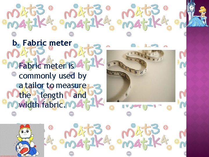 b. Fabric meter is commonly used by a tailor to measure the length and