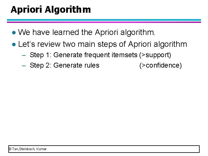 Apriori Algorithm We have learned the Apriori algorithm. l Let’s review two main steps