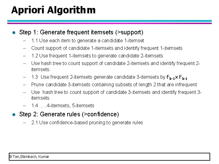 Apriori Algorithm l l Step 1: Generate frequent itemsets (>support) – 1. 1 Use