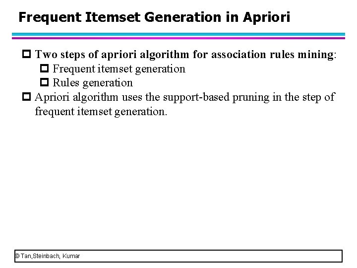 Frequent Itemset Generation in Apriori p Two steps of apriori algorithm for association rules