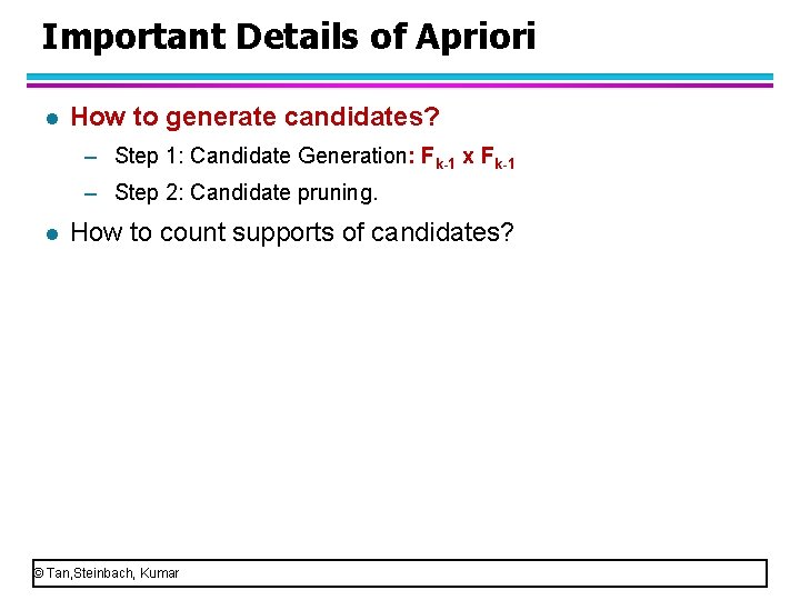 Important Details of Apriori l How to generate candidates? – Step 1: Candidate Generation: