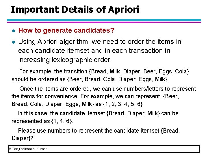 Important Details of Apriori l How to generate candidates? l Using Apriori algorithm, we