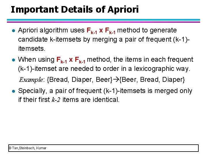 Important Details of Apriori l Apriori algorithm uses Fk-1 x Fk-1 method to generate