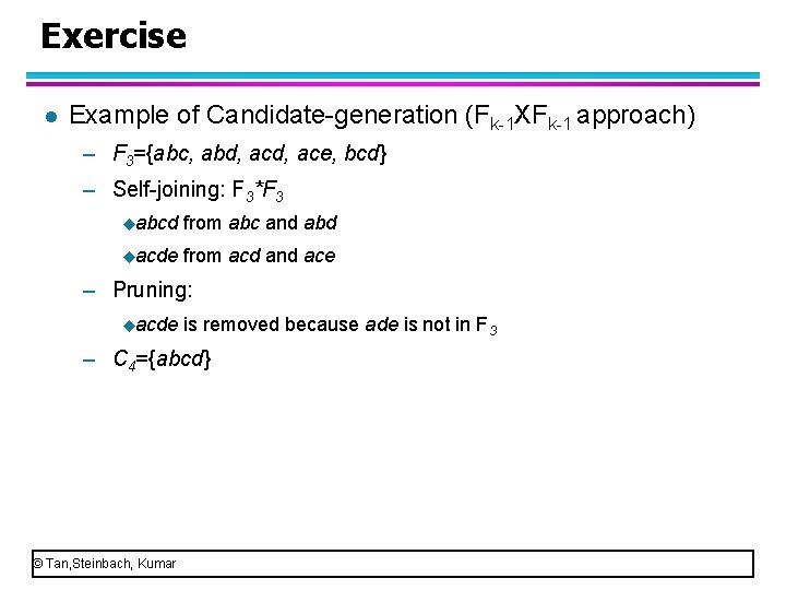 Exercise l Example of Candidate generation (Fk 1 XFk 1 approach) – F 3={abc,