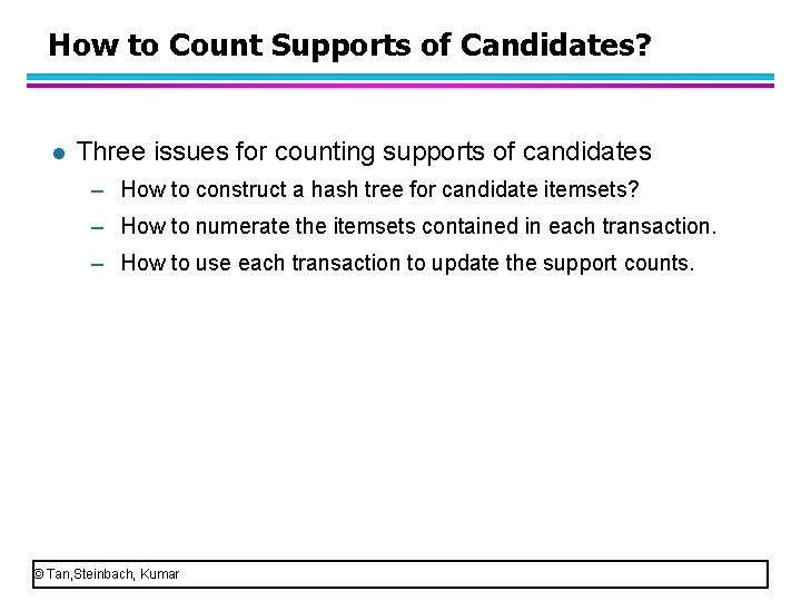 How to Count Supports of Candidates? l Three issues for counting supports of candidates