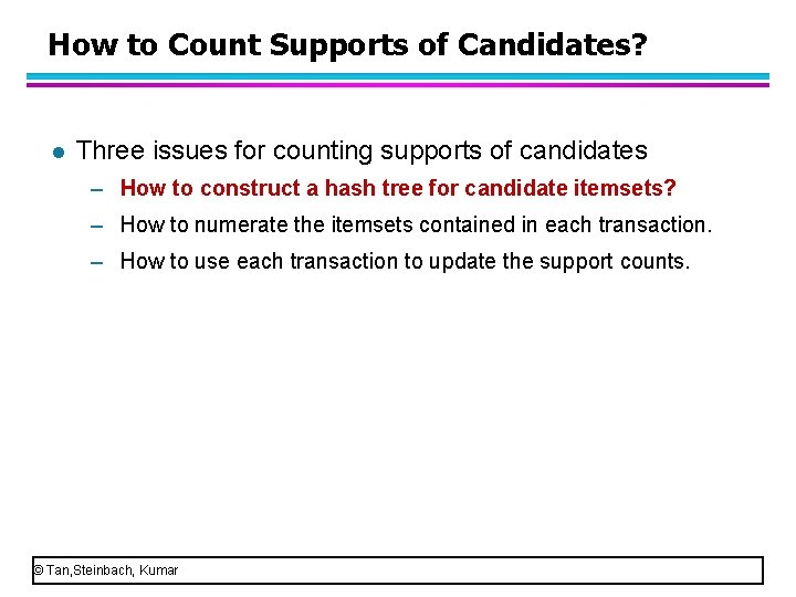 How to Count Supports of Candidates? l Three issues for counting supports of candidates