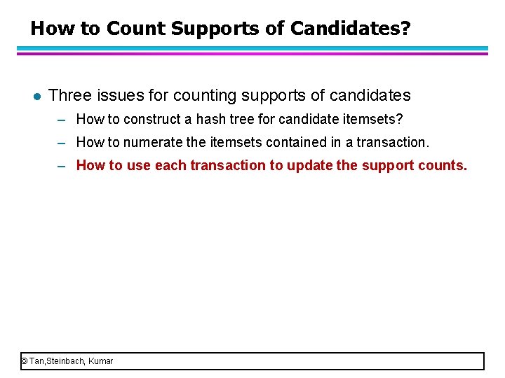 How to Count Supports of Candidates? l Three issues for counting supports of candidates