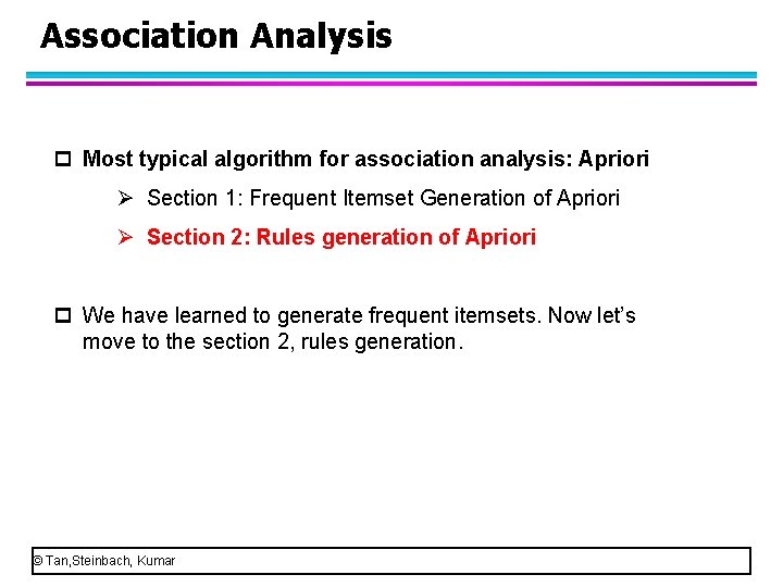 Association Analysis p Most typical algorithm for association analysis: Apriori Ø Section 1: Frequent