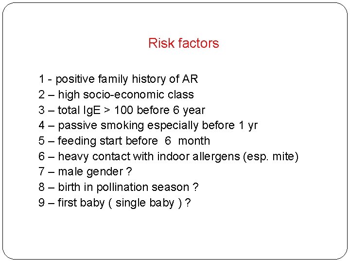 Risk factors 1 - positive family history of AR 2 – high socio-economic class