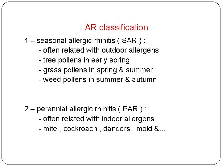 AR classification 1 – seasonal allergic rhinitis ( SAR ) : - often related