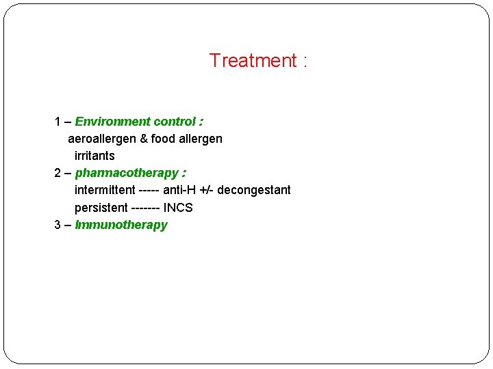 Treatment : 1 – Environment control : aeroallergen & food allergen irritants 2 –