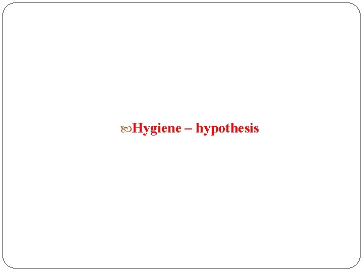  Hygiene – hypothesis 