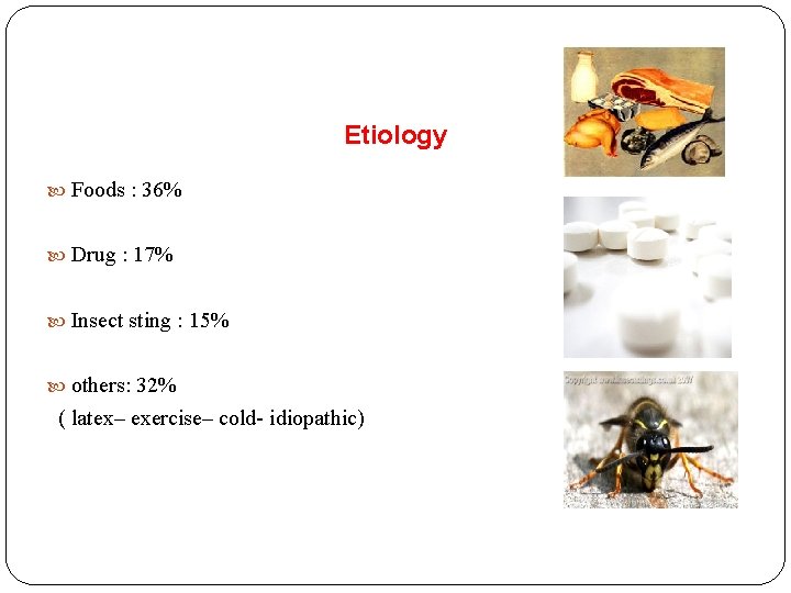 Etiology Foods : 36% Drug : 17% Insect sting : 15% others: 32% (