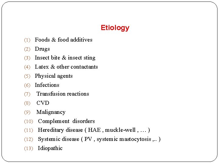 Etiology (1) Foods & food additives (2) Drugs (3) Insect bite & insect sting
