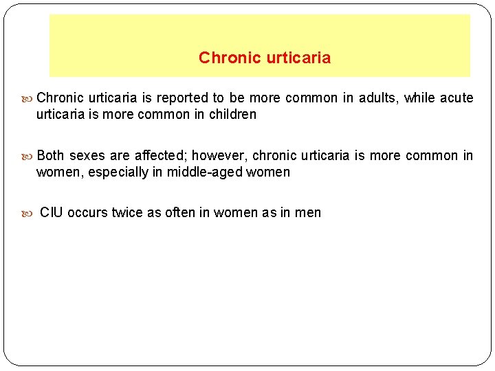 Chronic urticaria is reported to be more common in adults, while acute urticaria is
