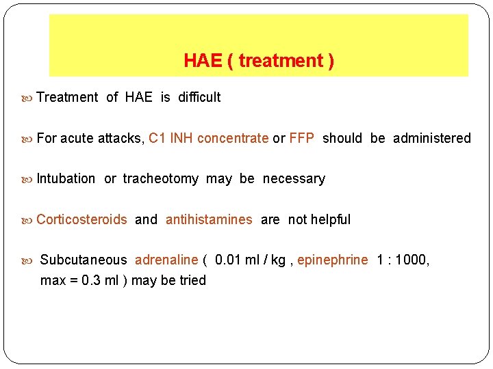 HAE ( treatment ) Treatment of HAE is difficult For acute attacks, C 1