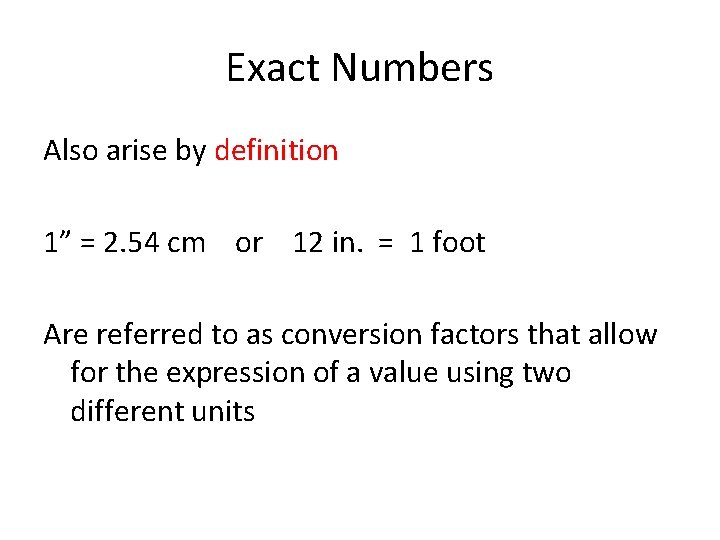 Exact Numbers Also arise by definition 1” = 2. 54 cm or 12 in.