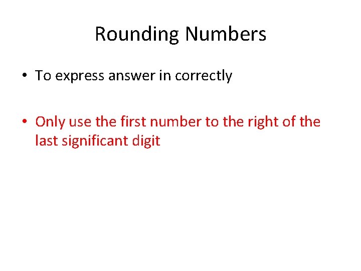 Rounding Numbers • To express answer in correctly • Only use the first number