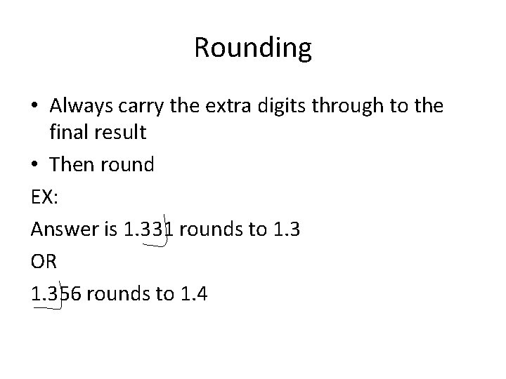 Rounding • Always carry the extra digits through to the final result • Then