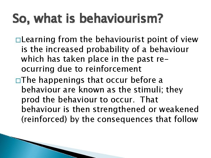 So, what is behaviourism? �Learning from the behaviourist point of view is the increased