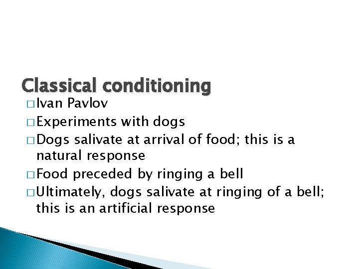 Classical conditioning � Ivan Pavlov � Experiments with dogs � Dogs salivate at arrival