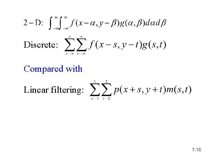 Discrete: Compared with Linear filtering: 7 -16 