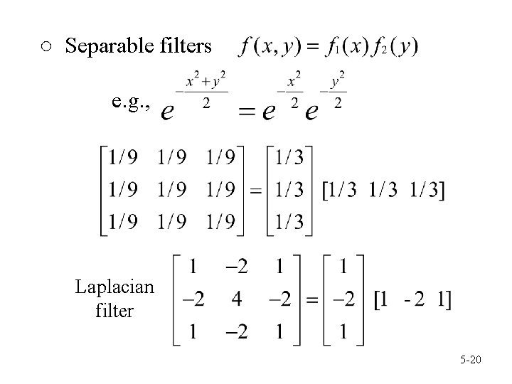 ○ Separable filters e. g. , Laplacian filter 5 -20 