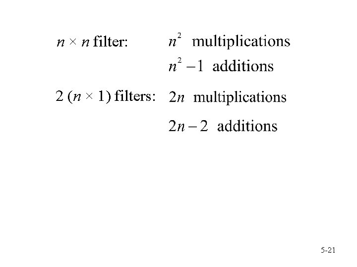 n × n filter: 2 (n × 1) filters: 5 -21 