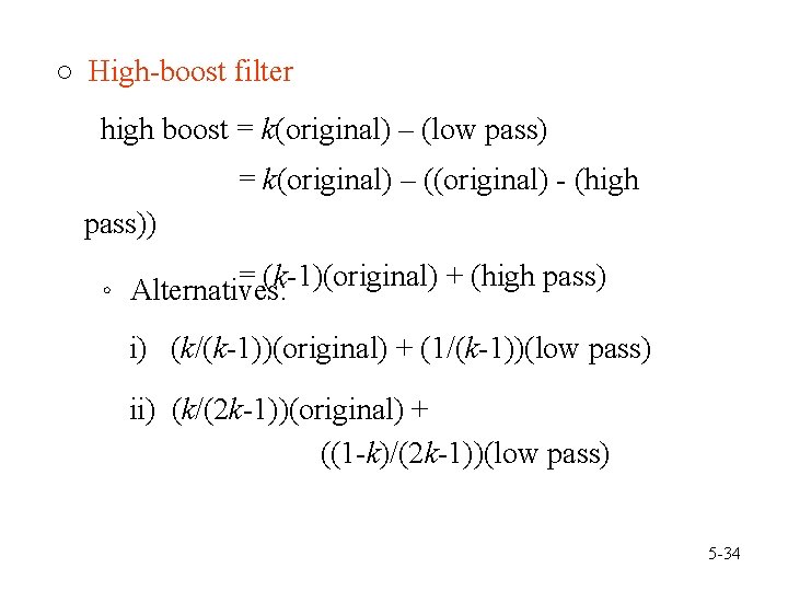 ○ High-boost filter high boost = k(original) – (low pass) = k(original) – ((original)