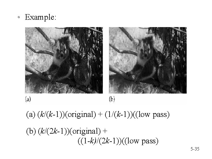 。 Example: (a) (k/(k-1))(original) + (1/(k-1))((low pass) (b) (k/(2 k-1))(original) + ((1 -k)/(2 k-1))((low
